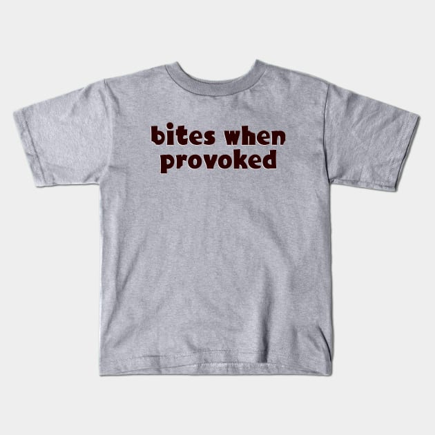 Bites when provoked Kids T-Shirt by SnarkCentral